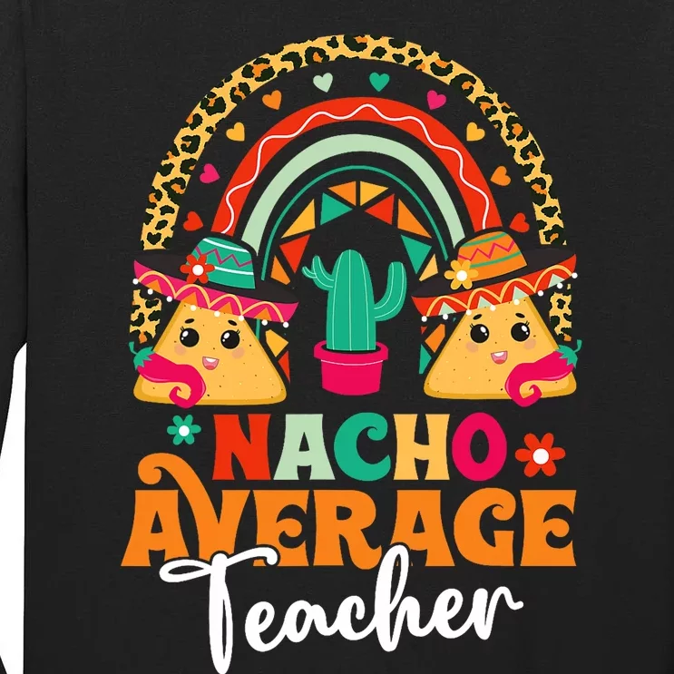 Nacho Average Teacher Cinco De Mayo Mexican Fiesta Rainbow Tall Long Sleeve T-Shirt