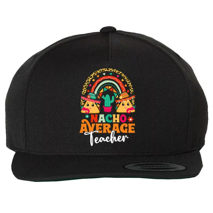 Nacho Average Teacher Cinco De Mayo Mexican Fiesta Rainbow Wool Snapback Cap