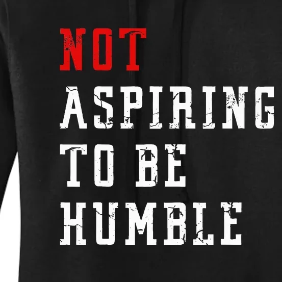 Not Aspiring To Be Humble Women's Pullover Hoodie