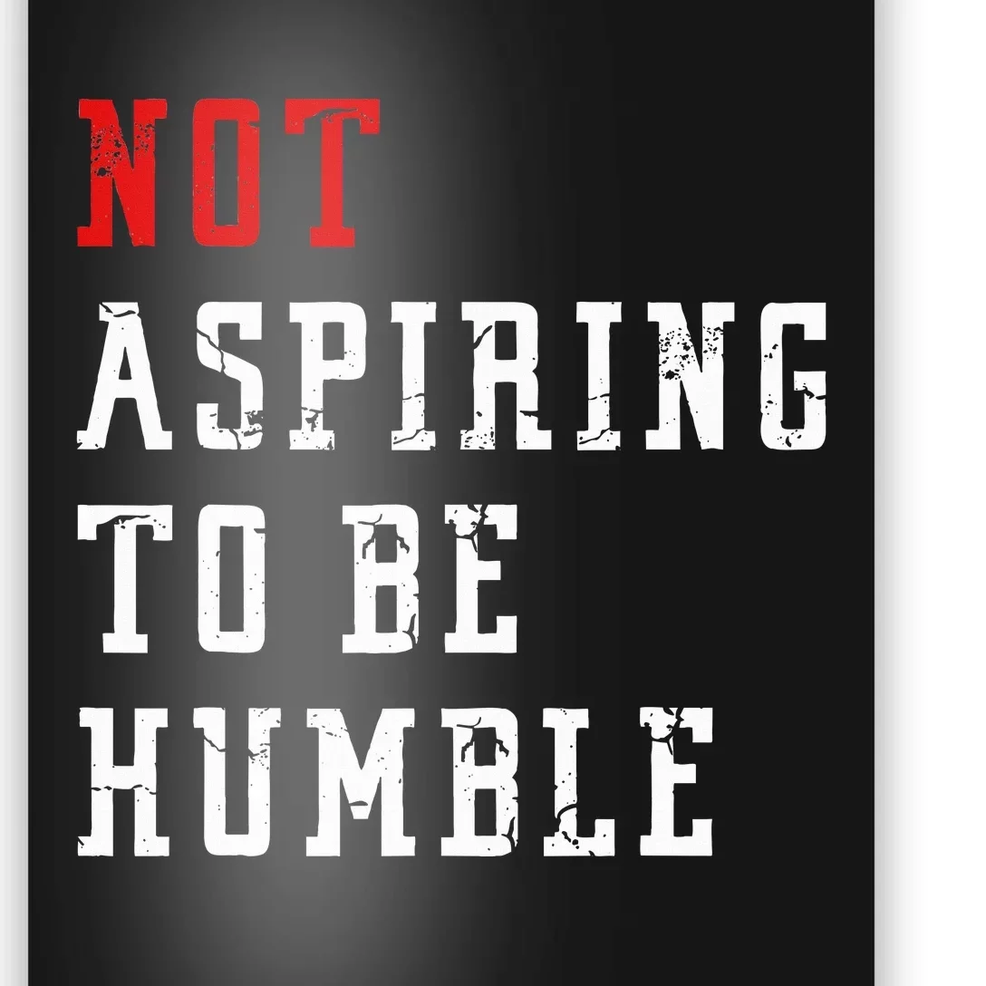 Not Aspiring To Be Humble Poster