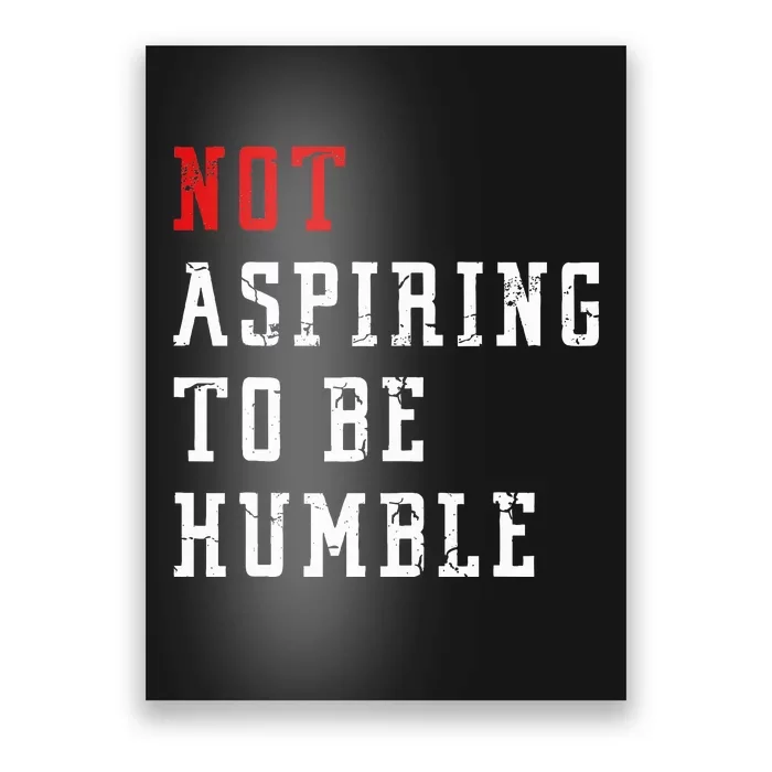 Not Aspiring To Be Humble Poster