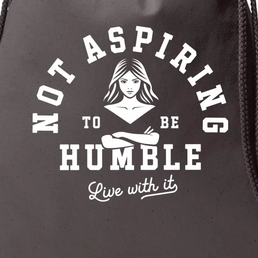 Not Aspiring To Be Humble Drawstring Bag