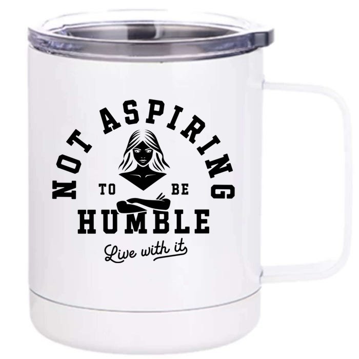 Not Aspiring To Be Humble Front & Back 12oz Stainless Steel Tumbler Cup