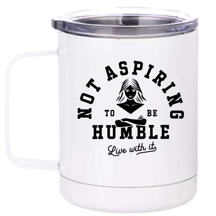 Not Aspiring To Be Humble Front & Back 12oz Stainless Steel Tumbler Cup