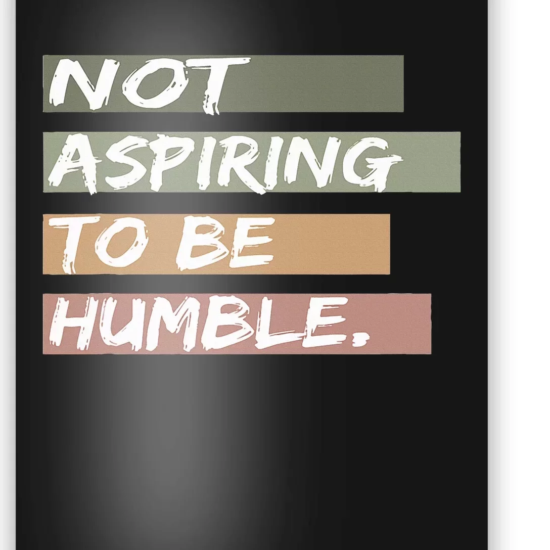 Not Aspiring To Be Humble Kamala Harris Message Poster