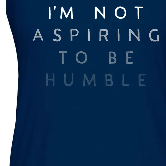 Not Aspiring To Be Humble Ladies Essential Flowy Tank