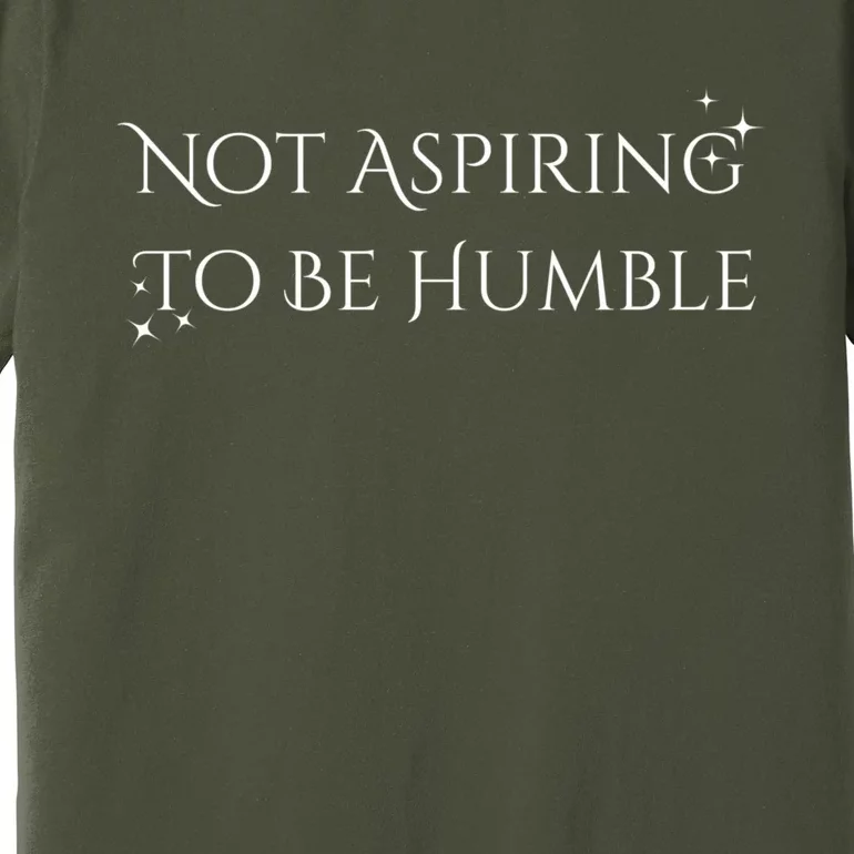 Not Aspiring To Be Humble Premium T-Shirt