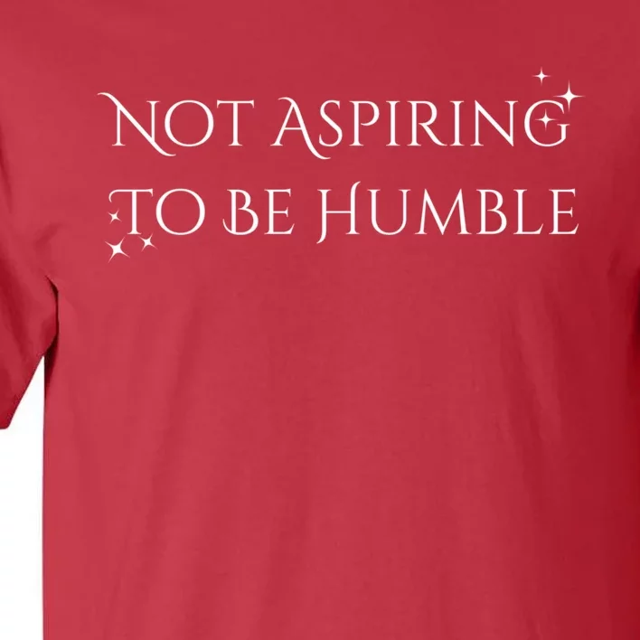 Not Aspiring To Be Humble Tall T-Shirt