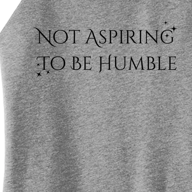 Not Aspiring To Be Humble Women’s Perfect Tri Rocker Tank