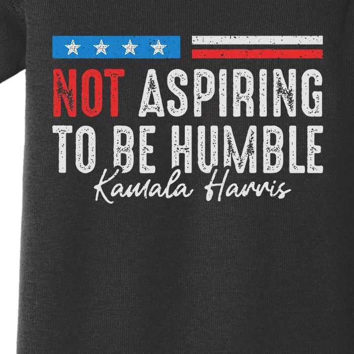 Not Aspiring To Be Humble Kamala Harris American Flag 2024 Baby Bodysuit