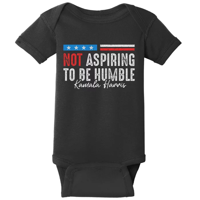 Not Aspiring To Be Humble Kamala Harris American Flag 2024 Baby Bodysuit