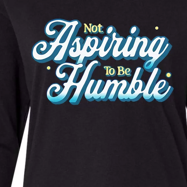 Not Aspiring To Be Humble Kamala Harris Feminist Message Womens Cotton Relaxed Long Sleeve T-Shirt