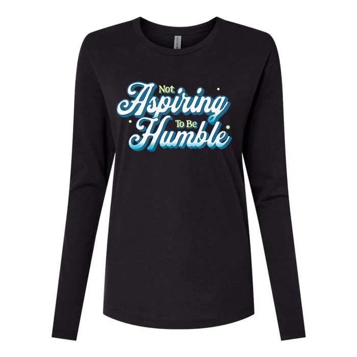 Not Aspiring To Be Humble Kamala Harris Feminist Message Womens Cotton Relaxed Long Sleeve T-Shirt