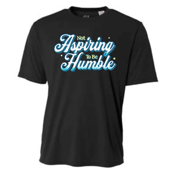 Not Aspiring To Be Humble Kamala Harris Feminist Message Cooling Performance Crew T-Shirt