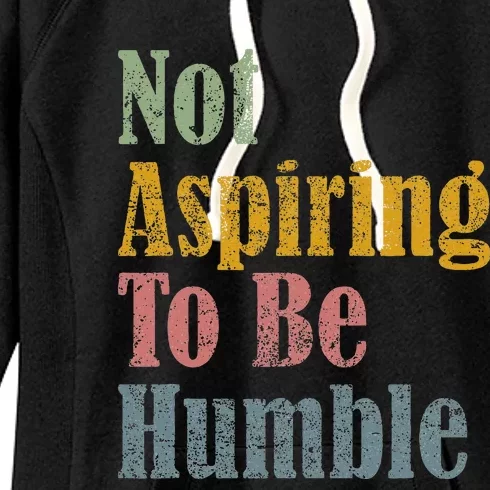 Not Aspiring To Be Humble Women's Fleece Hoodie