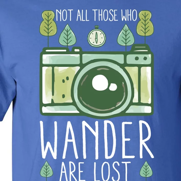 Not All Those Who Wander Are Lost Nature Photography Gift Tall T-Shirt