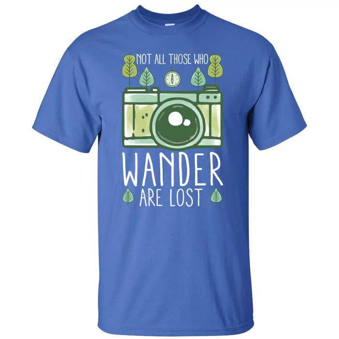 Not All Those Who Wander Are Lost Nature Photography Gift Tall T-Shirt