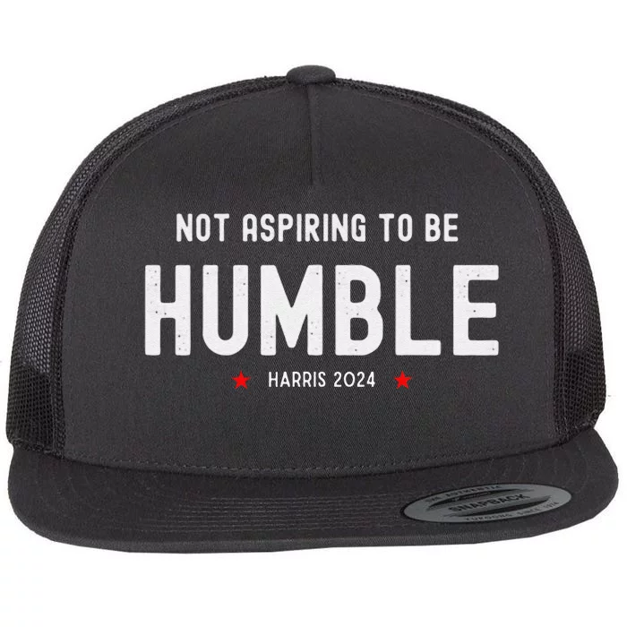 Not Aspiring To Be Humble Kamala Harris Feminist Message Flat Bill Trucker Hat