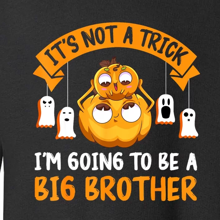 Not A Trick IM Going To Be A Big Brother Again Halloween Toddler Sweatshirt