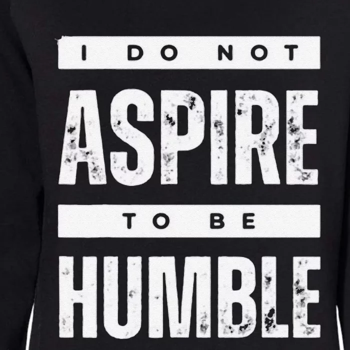 Not Aspiring To Be Humble Kamala Harris Feminist Message Womens California Wash Sweatshirt