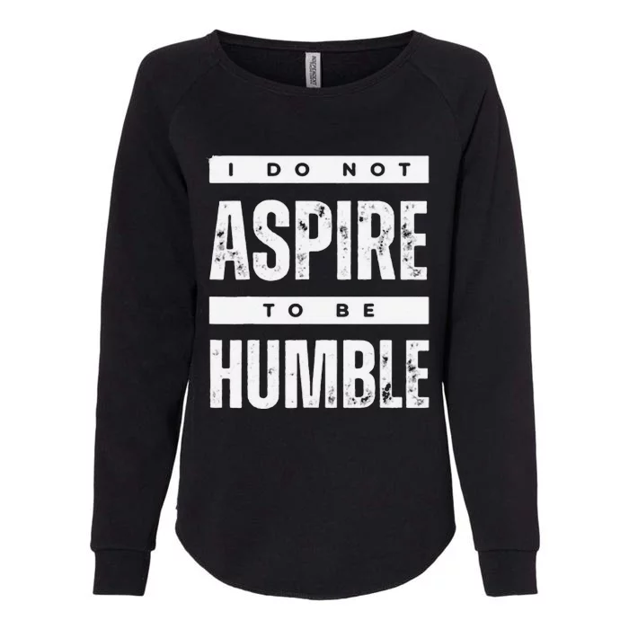 Not Aspiring To Be Humble Kamala Harris Feminist Message Womens California Wash Sweatshirt