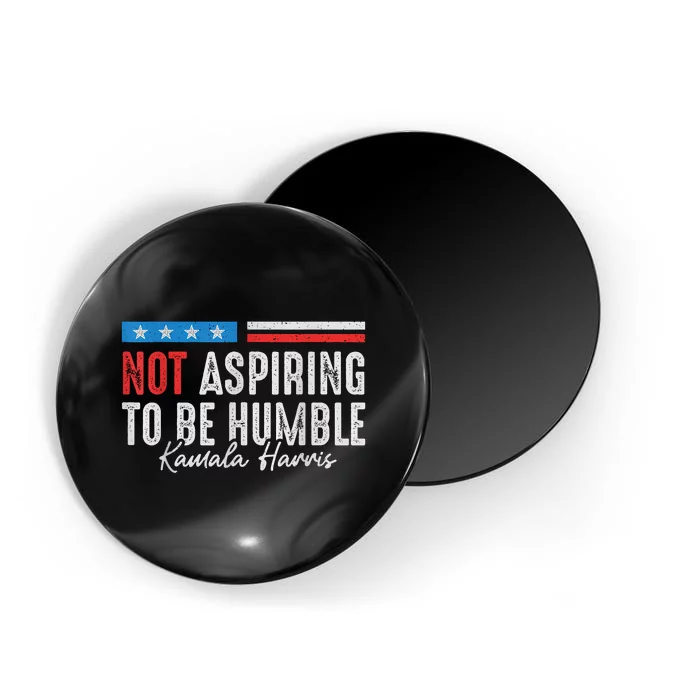 Not Aspiring To Be Humble Kamala Harris American Flag 2024 Magnet