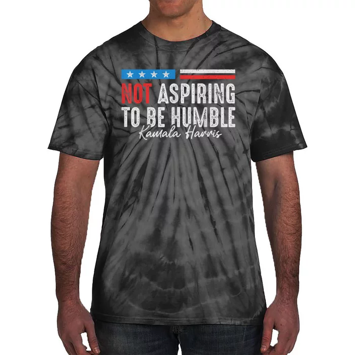 Not Aspiring To Be Humble Kamala Harris American Flag 2024 Tie-Dye T-Shirt