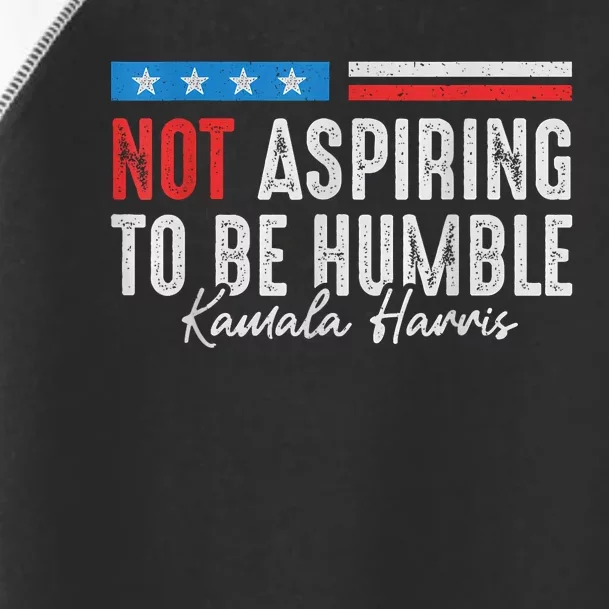 Not Aspiring To Be Humble Kamala Harris American Flag 2024 Toddler Fine Jersey T-Shirt