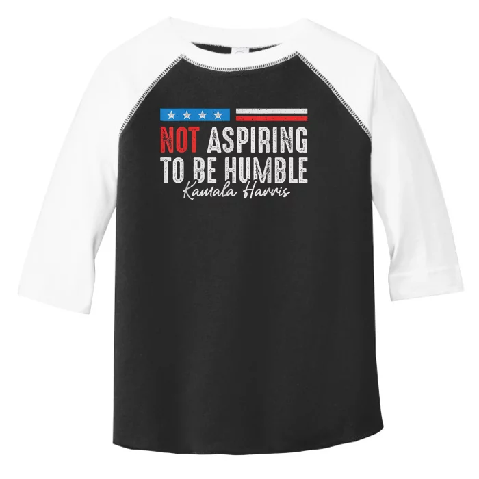 Not Aspiring To Be Humble Kamala Harris American Flag 2024 Toddler Fine Jersey T-Shirt