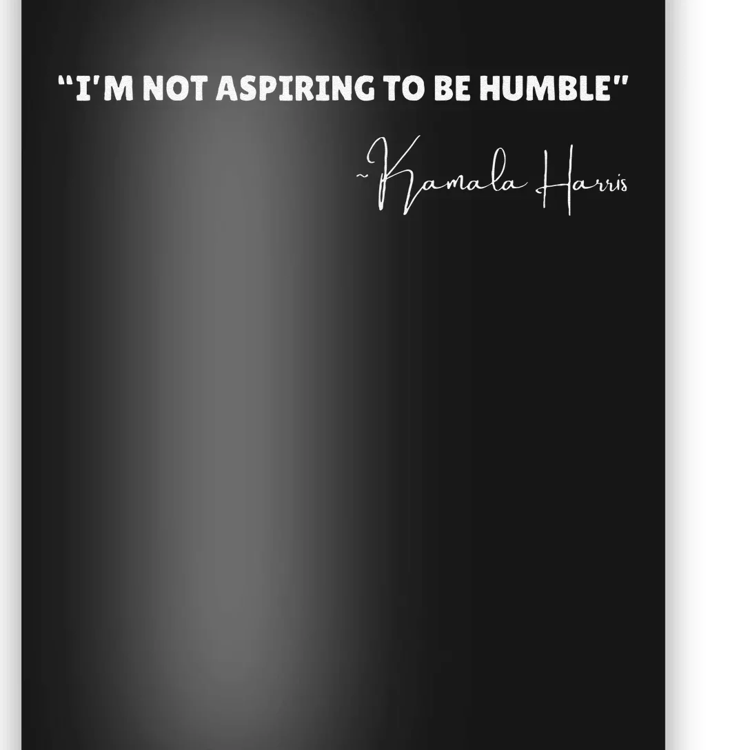 Not Aspiring To Be Humble Kamala Harris Feminist Message Poster