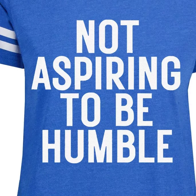 Not Aspiring To Be Humble Enza Ladies Jersey Football T-Shirt