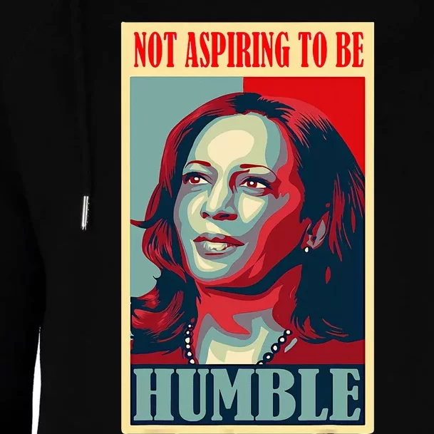 Not Aspiring To Be Humble Womens Funnel Neck Pullover Hood