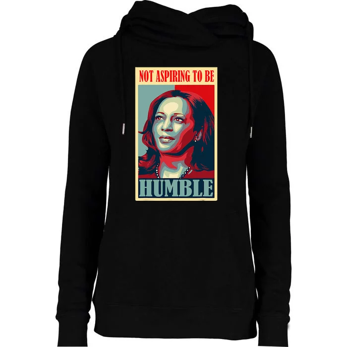 Not Aspiring To Be Humble Womens Funnel Neck Pullover Hood