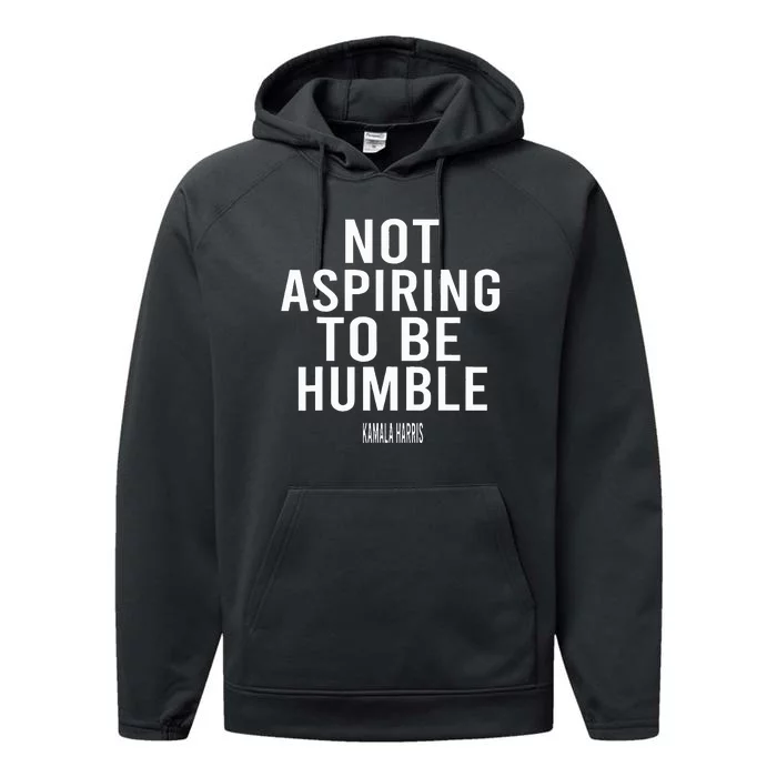 Not Aspiring To Be Humble Kamala Harris Performance Fleece Hoodie