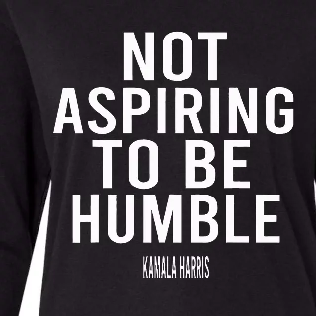 Not Aspiring To Be Humble Kamala Harris Womens Cotton Relaxed Long Sleeve T-Shirt