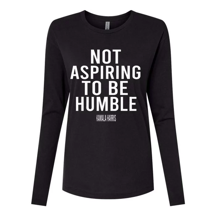 Not Aspiring To Be Humble Kamala Harris Womens Cotton Relaxed Long Sleeve T-Shirt