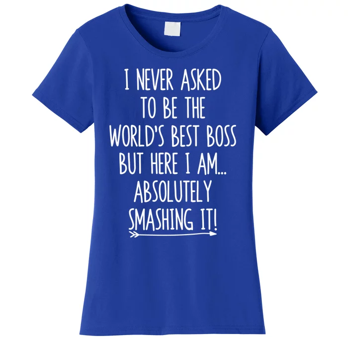 Never Asked To Be The World's Best Boss But Here I Am Funny Gift Women's T-Shirt