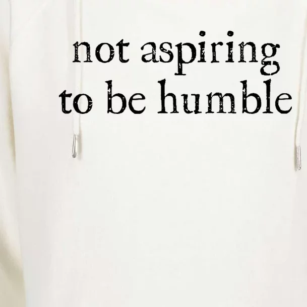 Not Aspiring To Be Humble | Kamala Harris Feminist Message Womens Funnel Neck Pullover Hood