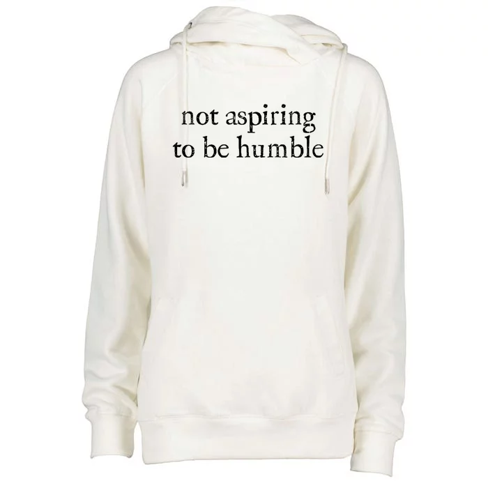 Not Aspiring To Be Humble | Kamala Harris Feminist Message Womens Funnel Neck Pullover Hood