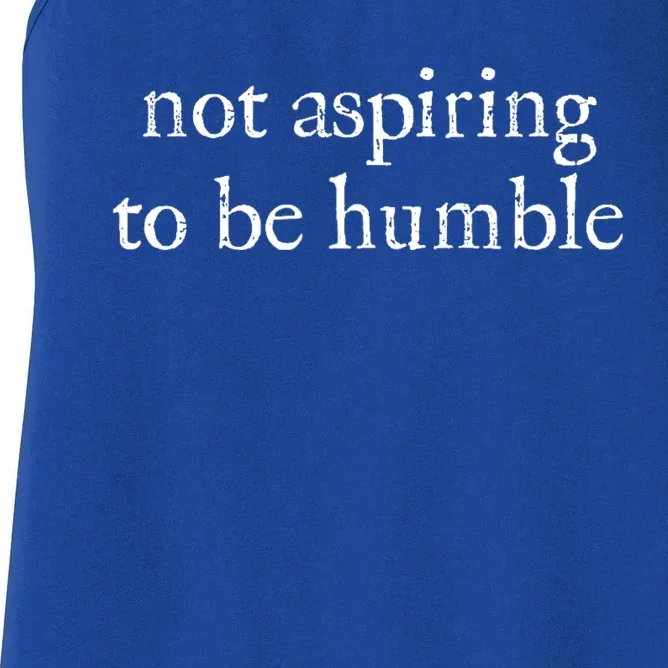 Not Aspiring To Be Humble | Kamala Harris Feminist Message Women's Racerback Tank