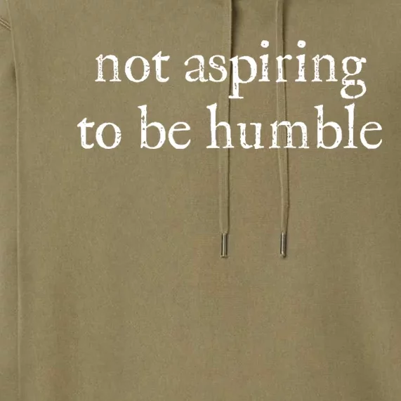 Not Aspiring To Be Humble | Kamala Harris Feminist Message Premium Hoodie