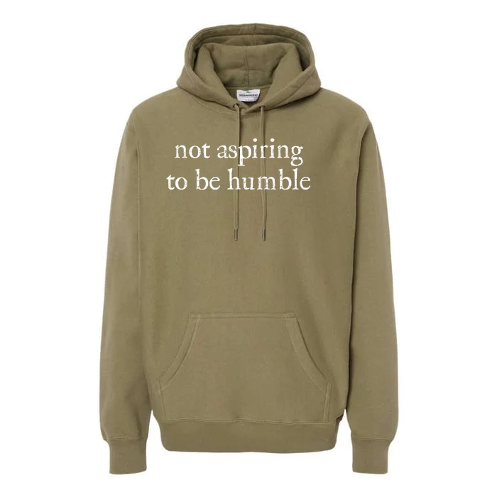 Not Aspiring To Be Humble | Kamala Harris Feminist Message Premium Hoodie