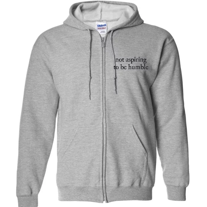 Not Aspiring To Be Humble | Kamala Harris Feminist Message Full Zip Hoodie