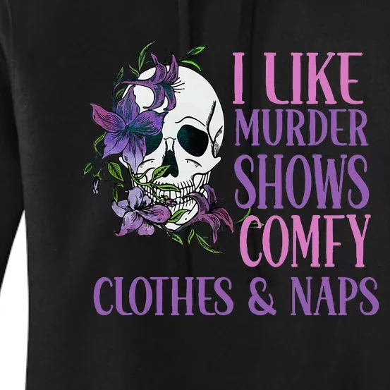 Naps And True Crime Women I Like Murder Shows Comfy Clothes Women's Pullover Hoodie