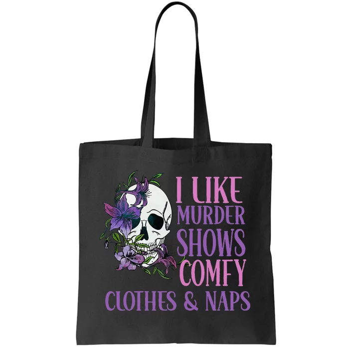 Naps And True Crime Women I Like Murder Shows Comfy Clothes Tote Bag