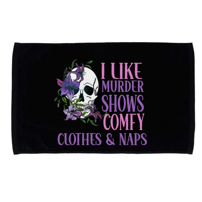 Naps And True Crime Women I Like Murder Shows Comfy Clothes Microfiber Hand Towel