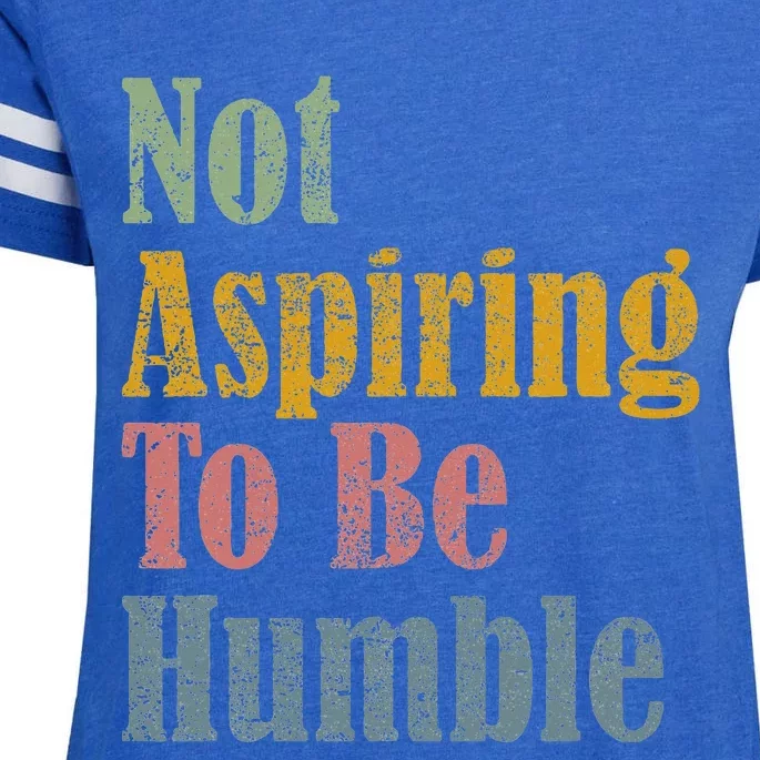 Not Aspiring To Be Humble Enza Ladies Jersey Football T-Shirt