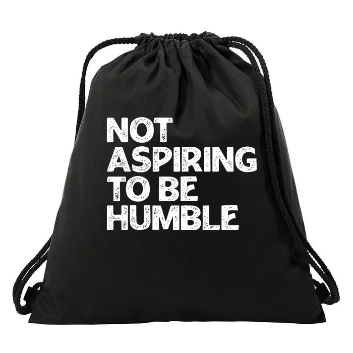 Not Aspiring To Be Humble Drawstring Bag