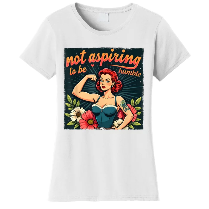 Not Aspiring To Be Humble Feminist Woman Kamala Harris Women's T-Shirt