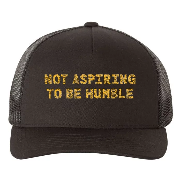 Not Aspiring To Be Humble Yupoong Adult 5-Panel Trucker Hat